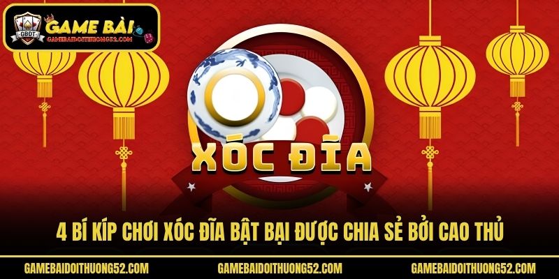 4 Bí Kíp Chơi Xóc Đĩa Bất Bại Được Chia Sẻ Bởi Cao Thủ