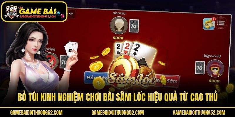 Bỏ túi kinh nghiệm chơi bài Sâm lốc hiệu quả từ cao thủ