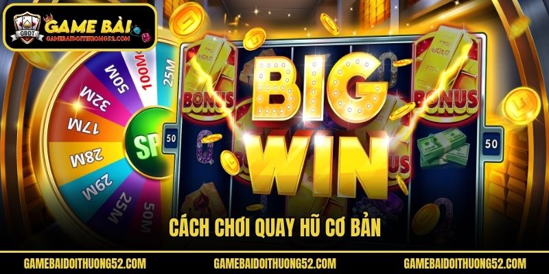 Cách chơi quay hũ cơ bản