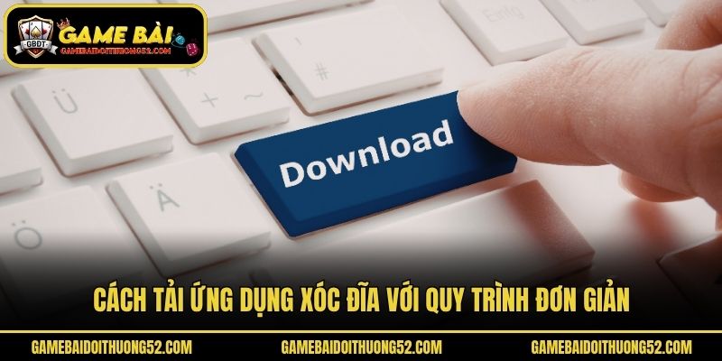 Cách tải ứng dụng xóc đĩa với quy trình đơn giản