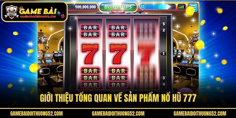 Giới thiệu tổng quan về sản phẩm nổ hũ 777