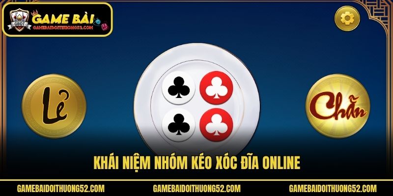 Khái niệm nhóm kéo xóc đĩa online