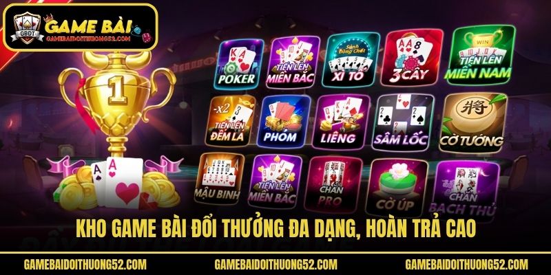 Kho game bài đổi thưởng đa dạng, hoàn trả cao