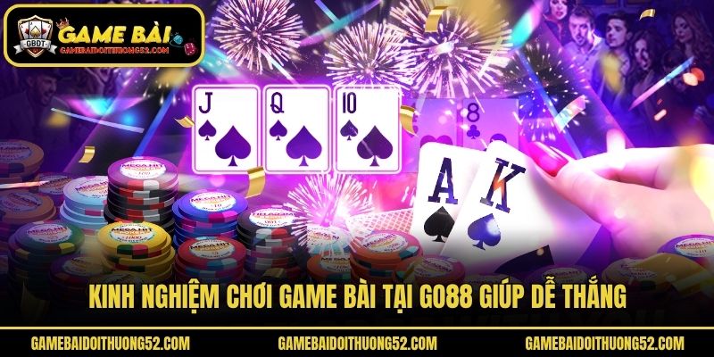 Kinh nghiệm chơi game bài tại Go88 giúp dễ thắng