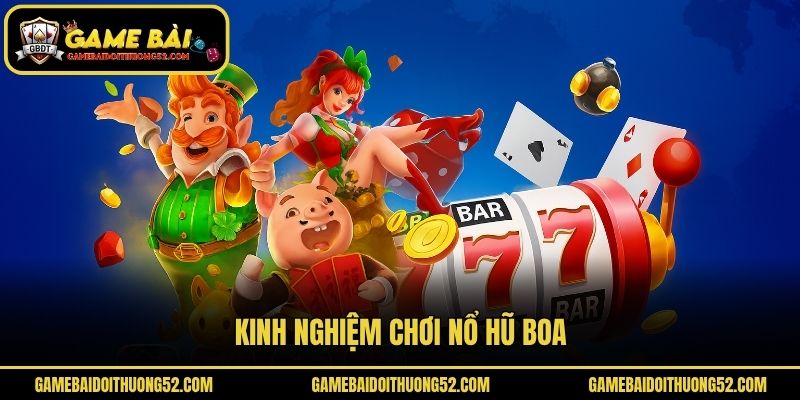 Kinh nghiệm chơi nổ hũ boa