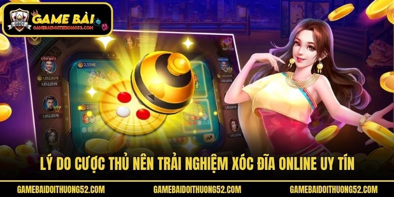 Lý do cược thủ nên trải nghiệm xóc đĩa online uy tín