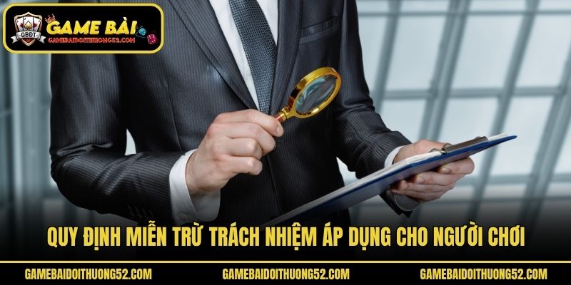 Quy định miễn trừ trách nhiệm áp dụng cho người chơi