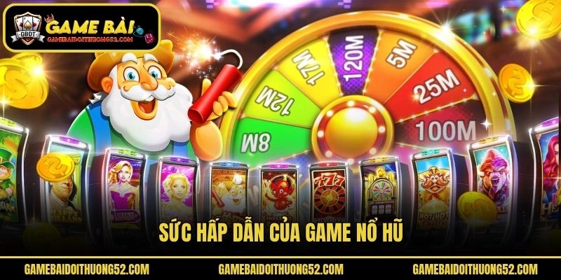Sức hấp dẫn của game nổ hũ