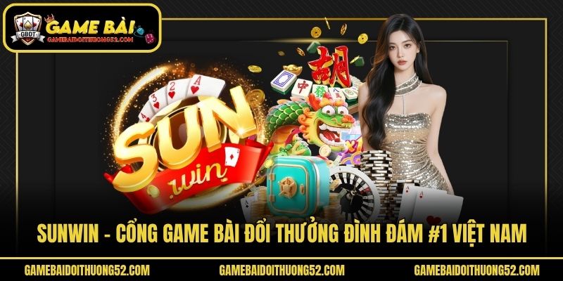 Sunwin - Cổng Game Bài Đổi Thưởng Đình Đám #1 Việt Nam