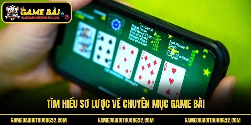Tìm hiểu sơ lược về chuyên mục game bài