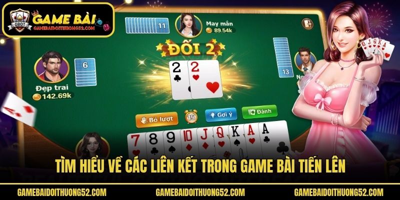 Tìm hiểu về các liên kết trong game bài tiến lên