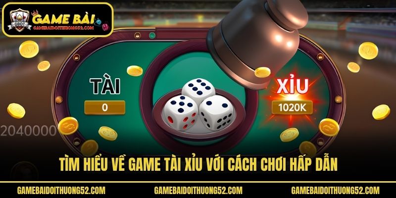Tìm Hiểu Về Game Tài Xỉu Với Cách Chơi Hấp Dẫn