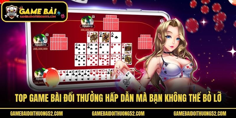 Top game bài đổi thưởng hấp dẫn mà bạn không thể bỏ lỡ