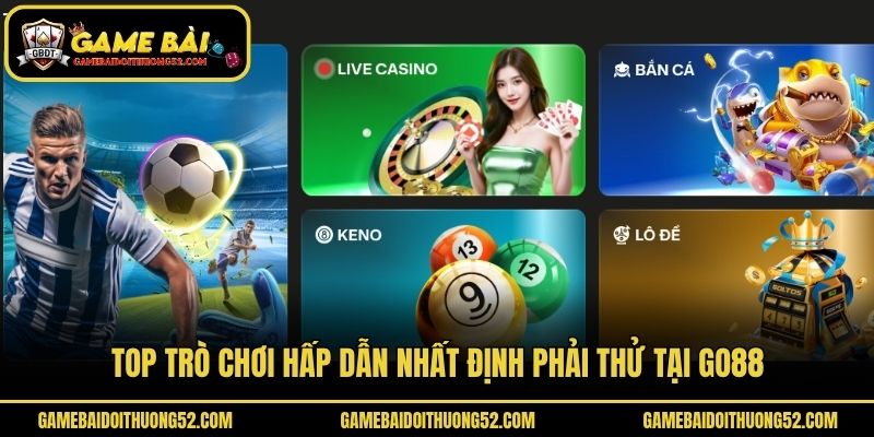 Top trò chơi hấp dẫn nhất định phải thử tại Go88