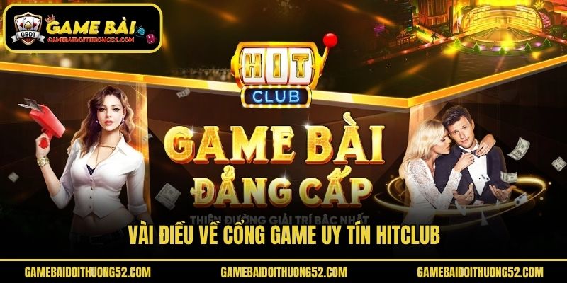 Vài điều về cổng game uy tín Hitclub