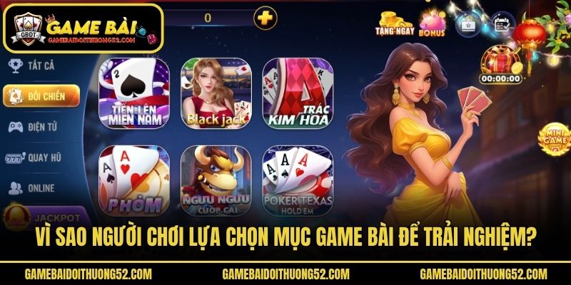 Vì sao người chơi lựa chọn mục game bài để trải nghiệm?